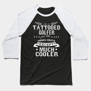 I’M A Tattooed Golfer Just Like A Normal Golfer Except Much Cooler Baseball T-Shirt